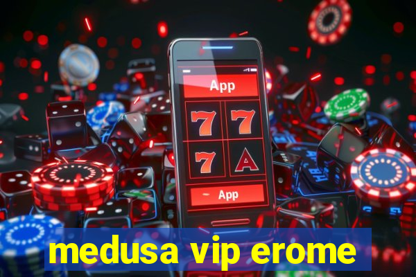 medusa vip erome